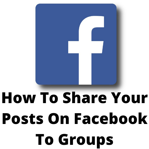 How To Share Your Posts On Facebook To Groups
