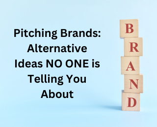 Pitching Brands: Alternative Ideas NO ONE is Telling You About